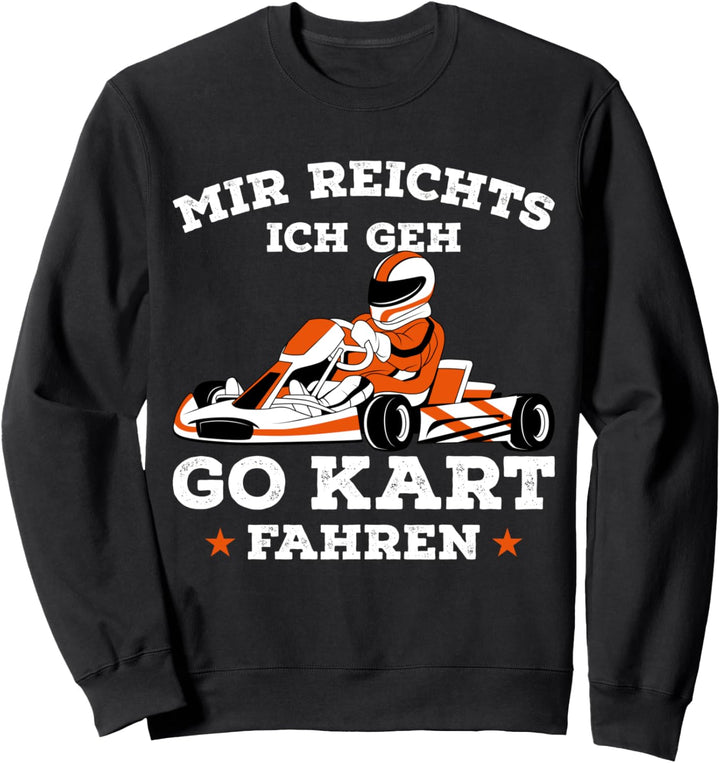 Mir reichts ich geh Go Kart fahren Rennkart Gokart Sweatshirt