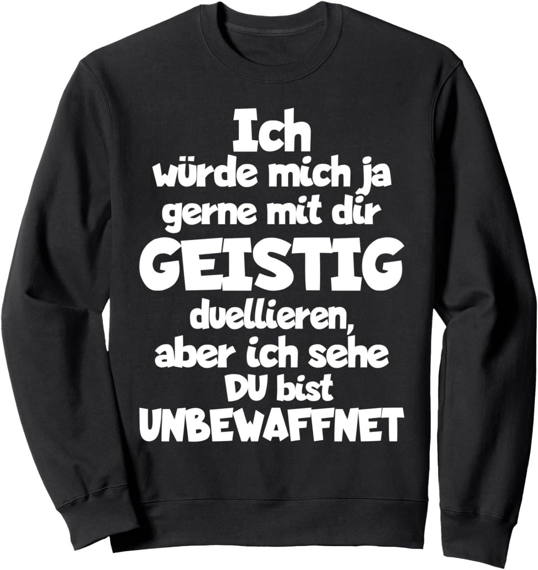 Ich Würde Mich Ja Gerne Geistig Mit Dir Duellieren Aber Sweatshirt