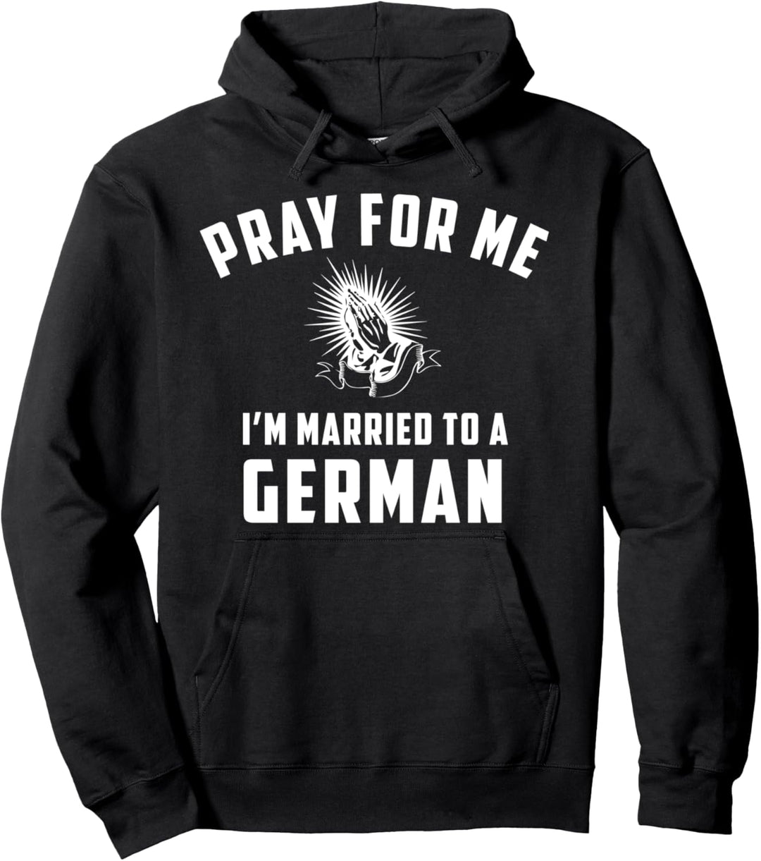 Bete für mich, ich bin mit einem deutschen Hemd verheiratet Pullover Hoodie