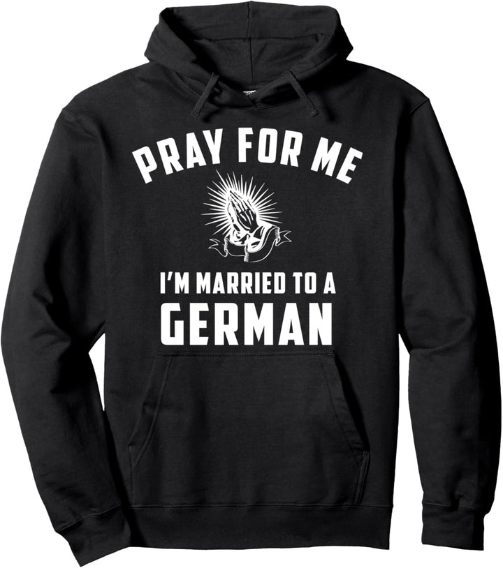 Bete für mich, ich bin mit einem deutschen Hemd verheiratet Pullover Hoodie