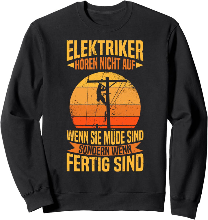 Elektriker Hören Nicht Auf Wenn Sie Müde Sind Elektronik Sweatshirt