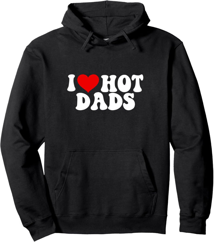 I love hot dads Pullover Hoodie