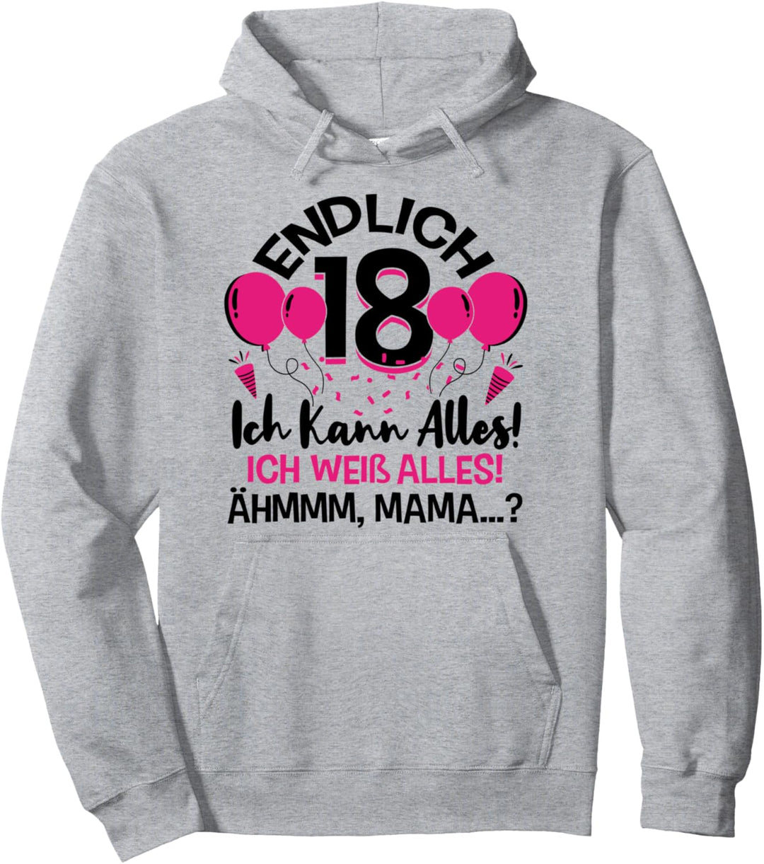 Endlich 18 Geburtstag Ich Kann Alles Ich Weiss Alles Pullover Hoodie