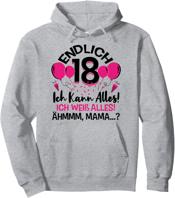 Endlich 18 Geburtstag Ich Kann Alles Ich Weiss Alles Pullover Hoodie