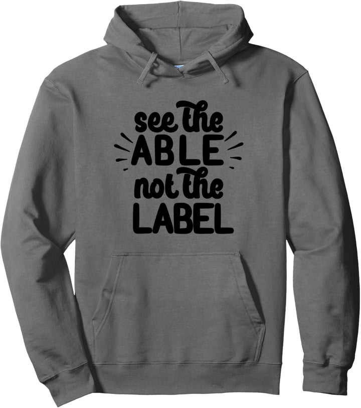 SEE THE ABLE NOT THE LABEL Autism Meme Pullover Hoodie