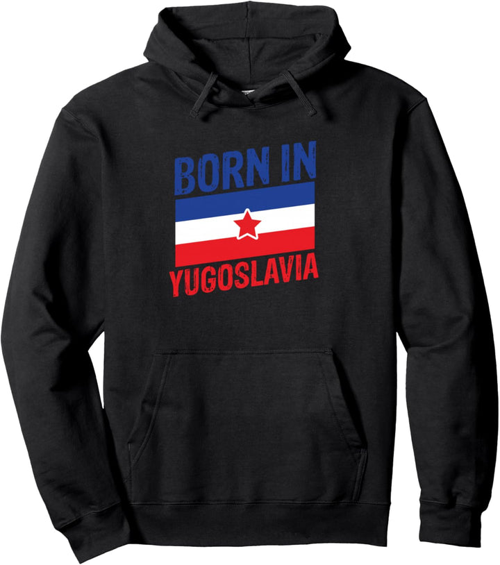 Born in Yugoslavia – Lustiges Jugoslawisches Balkan-Geschenk Pullover Hoodie