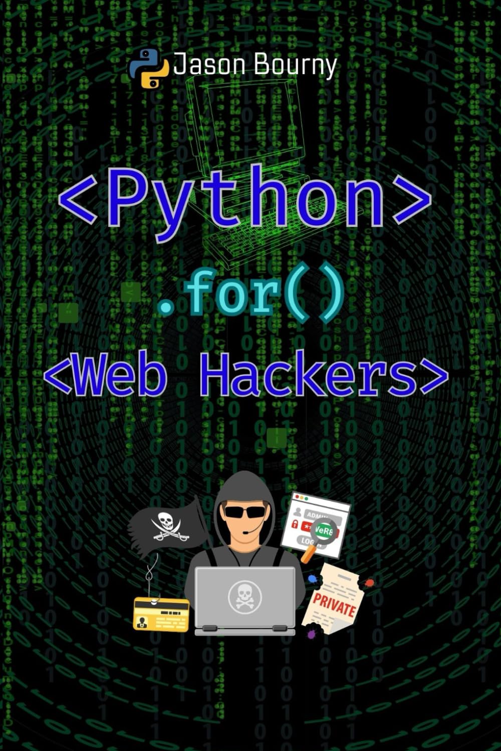 Python for Web Hackers: Mastering Black Hat Techniques (Python for Hackers, Scripting for Kali Linux