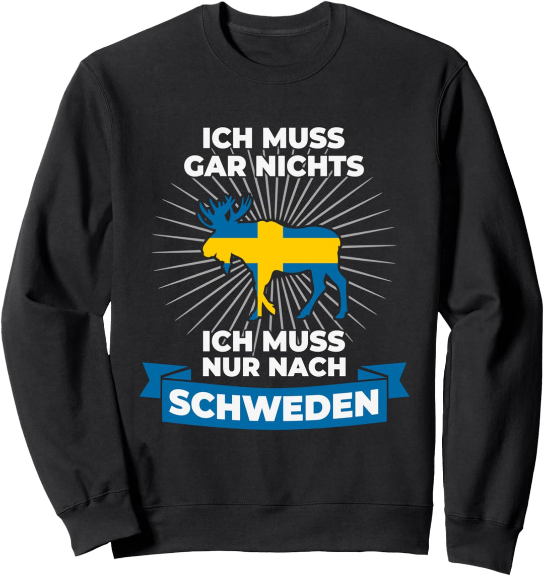 Ich Muss Gar Nichts Ich Muss Nur Nach Schweden Reise Sweatshirt