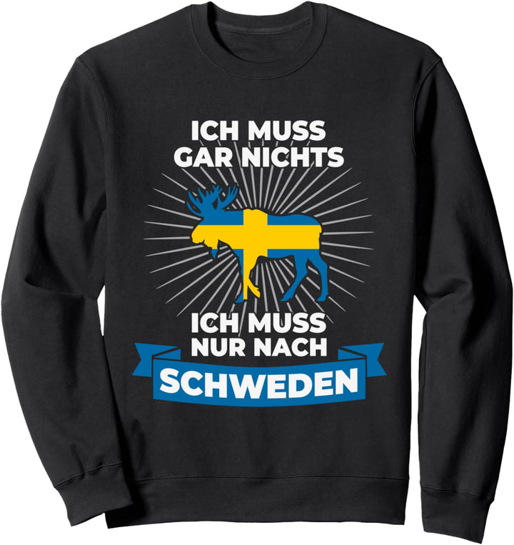 Ich Muss Gar Nichts Ich Muss Nur Nach Schweden Reise Sweatshirt