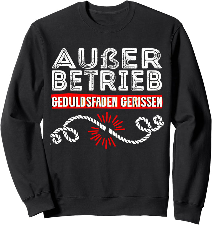 Ausser Betrieb - Geduldsfaden Gerissen - Kollegen Job Büro Sweatshirt