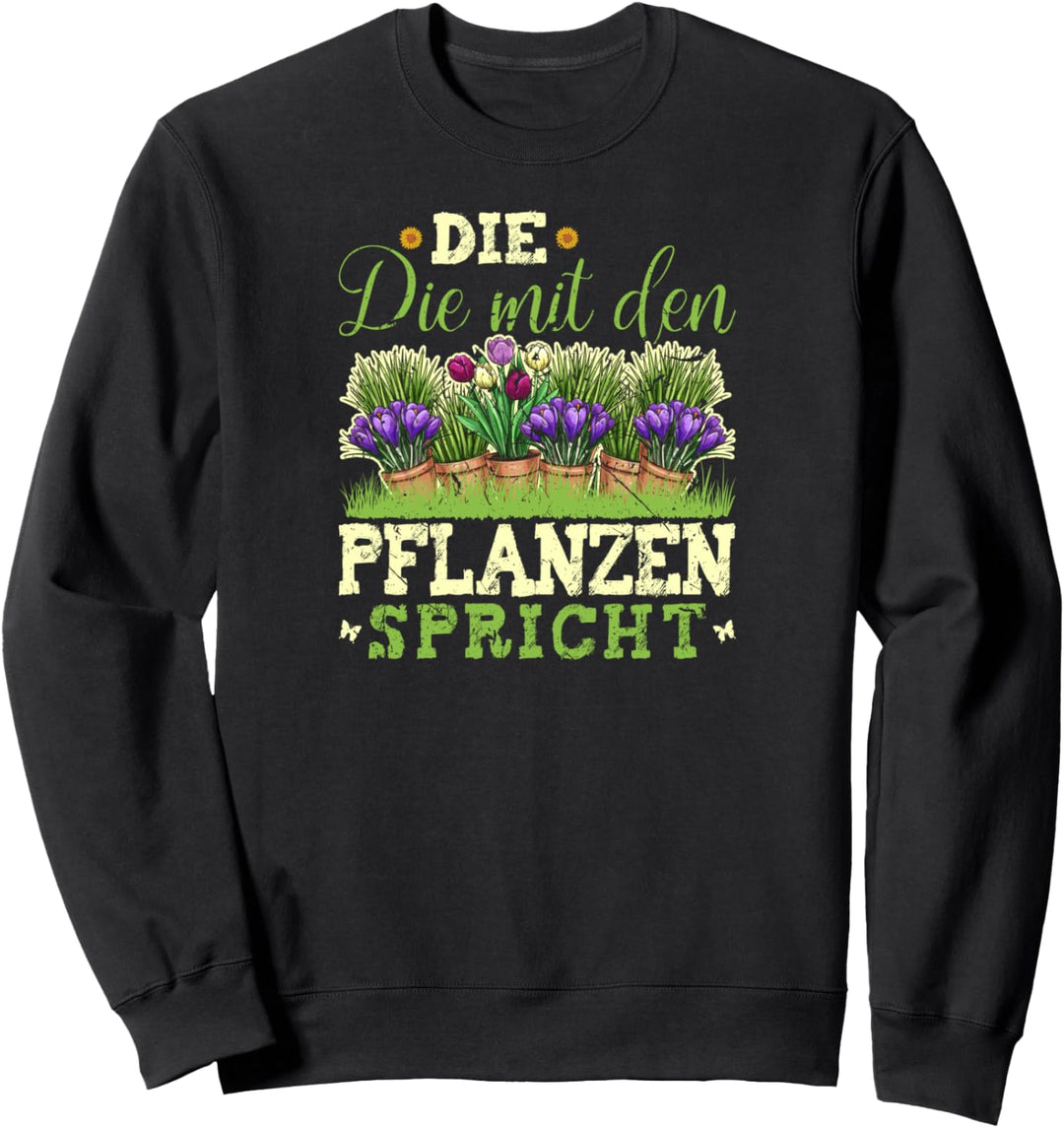 Die Mit Den Pflanzen Spricht Gärtnerin Spruch Garten Sweatshirt