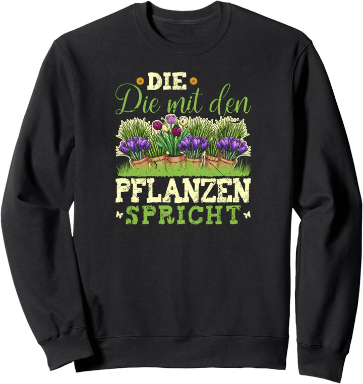 Die Mit Den Pflanzen Spricht Gärtnerin Spruch Garten Sweatshirt