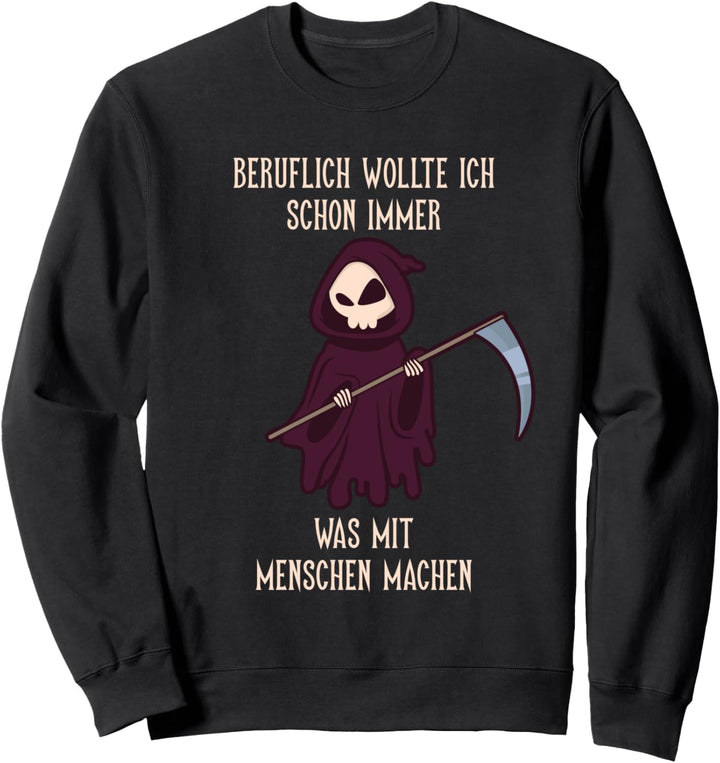 Sensenmann Schwarzer Humor Halloween Sarkasmus Sprüche Sweatshirt