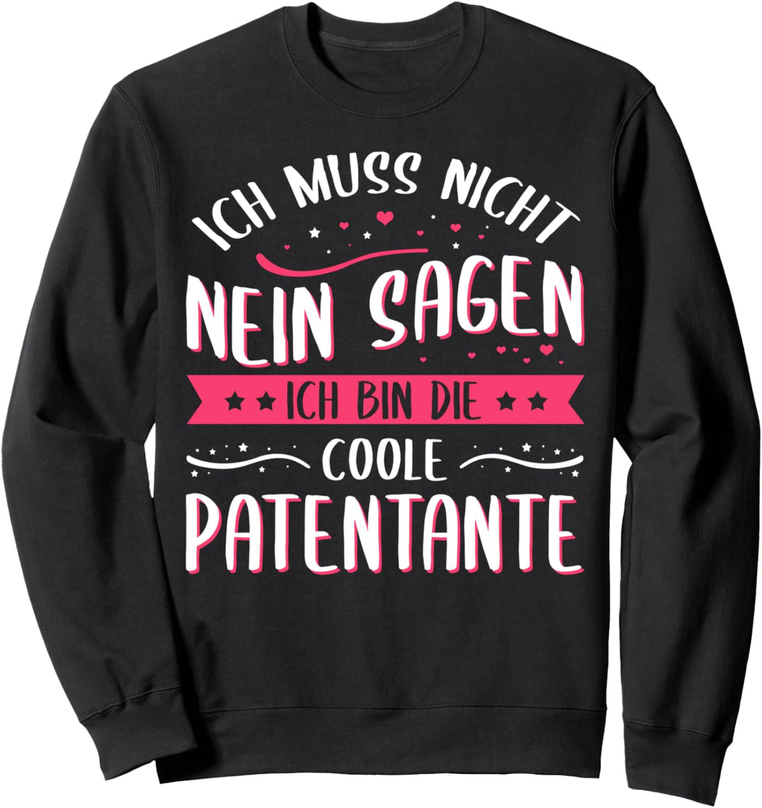 Ich muss nicht nein sagen ich bin die coole Patentante Sweatshirt
