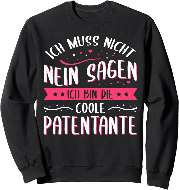 Ich muss nicht nein sagen ich bin die coole Patentante Sweatshirt