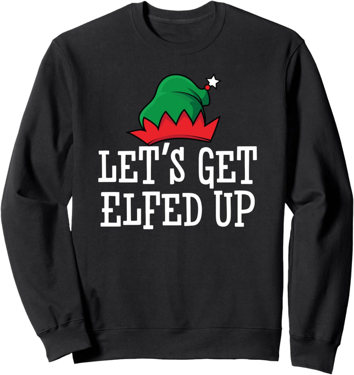 Dirty Santa & Naughty Elves | Let's Get Elfed Up Sweatshirt