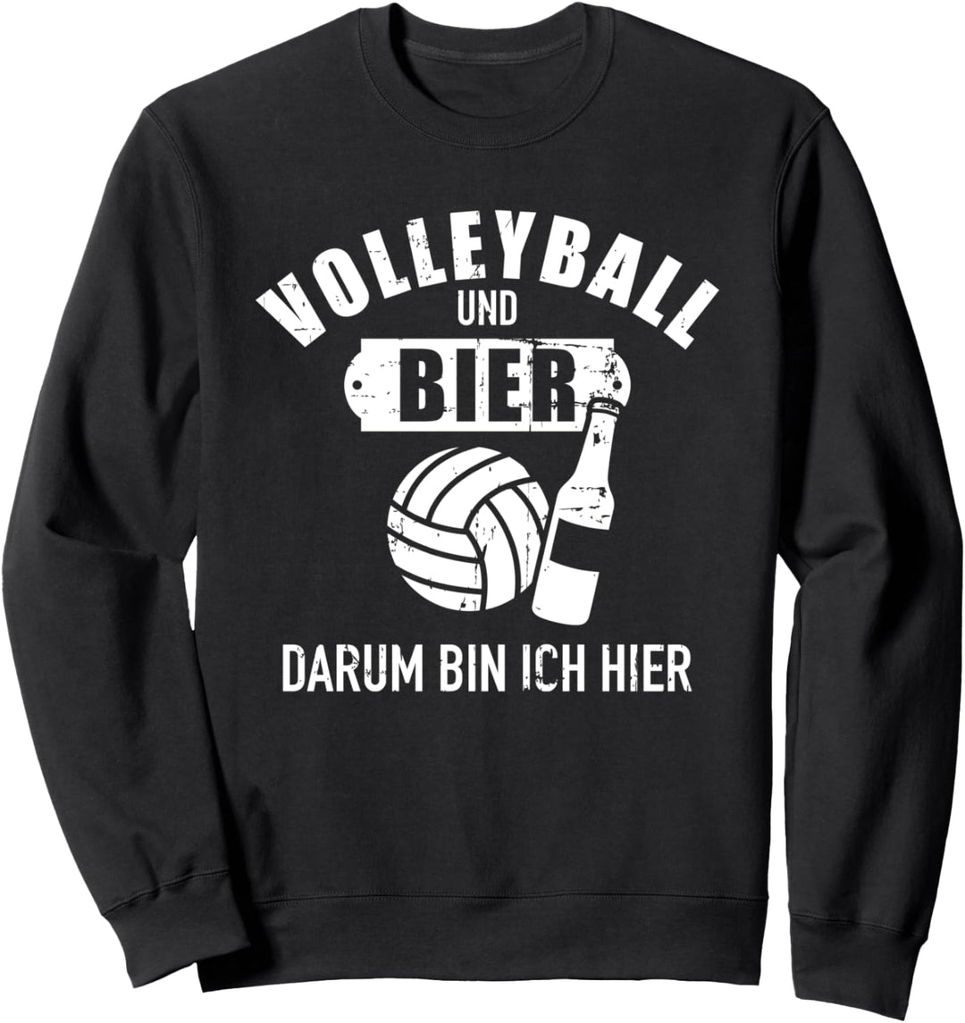 Volleyball und Bier darum bin ich hier Sweatshirt