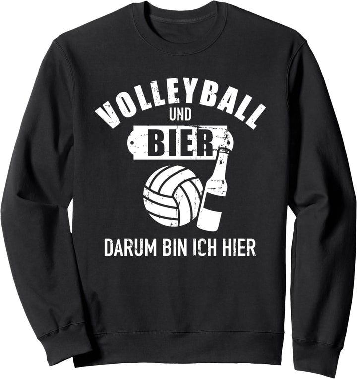 Volleyball und Bier darum bin ich hier Sweatshirt