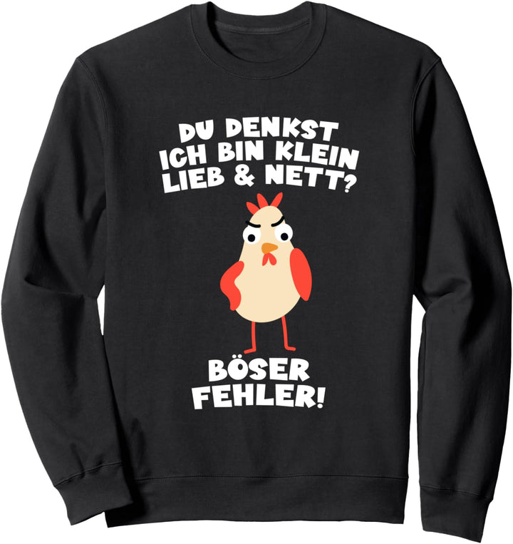 Du denkst Ich bin klein lieb und nett? Huhn Hahn Landwirt Sweatshirt