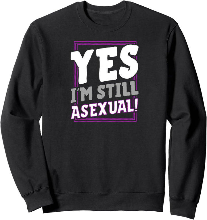 Yes I'm Still Asexual Funny Trendy Ace Pride Announcement Sweatshirt