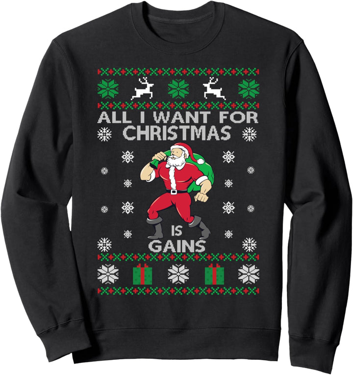 All I Want For Christmas Is Gains Ugly Christmas Gym Santa Sweatshirt