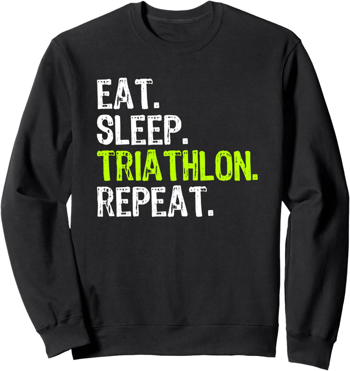 Eat Sleep Triathlon Repeat Triathlete Funny Sweatshirt