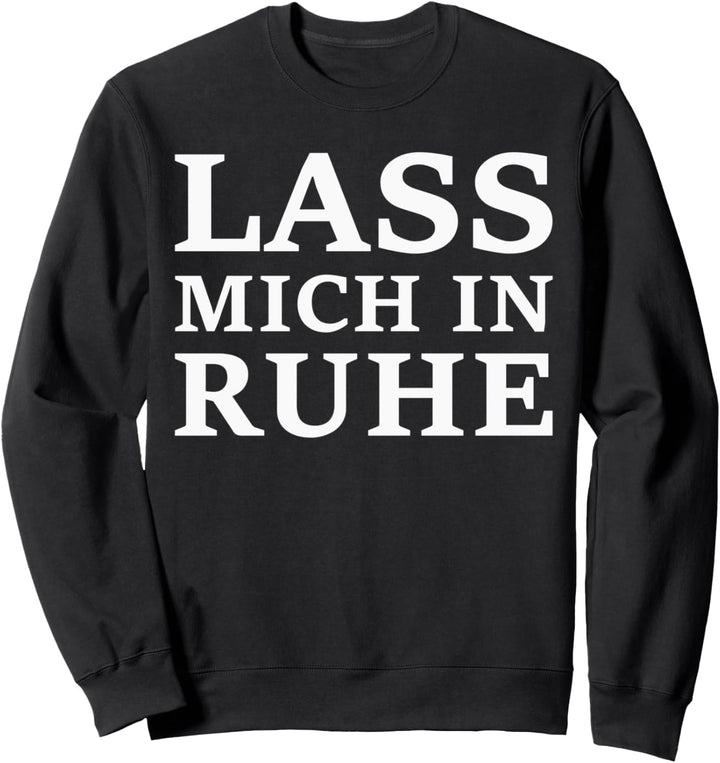 Lass mich in Ruhe Du nervst echt jetzt halts Maul lustiges Sweatshirt