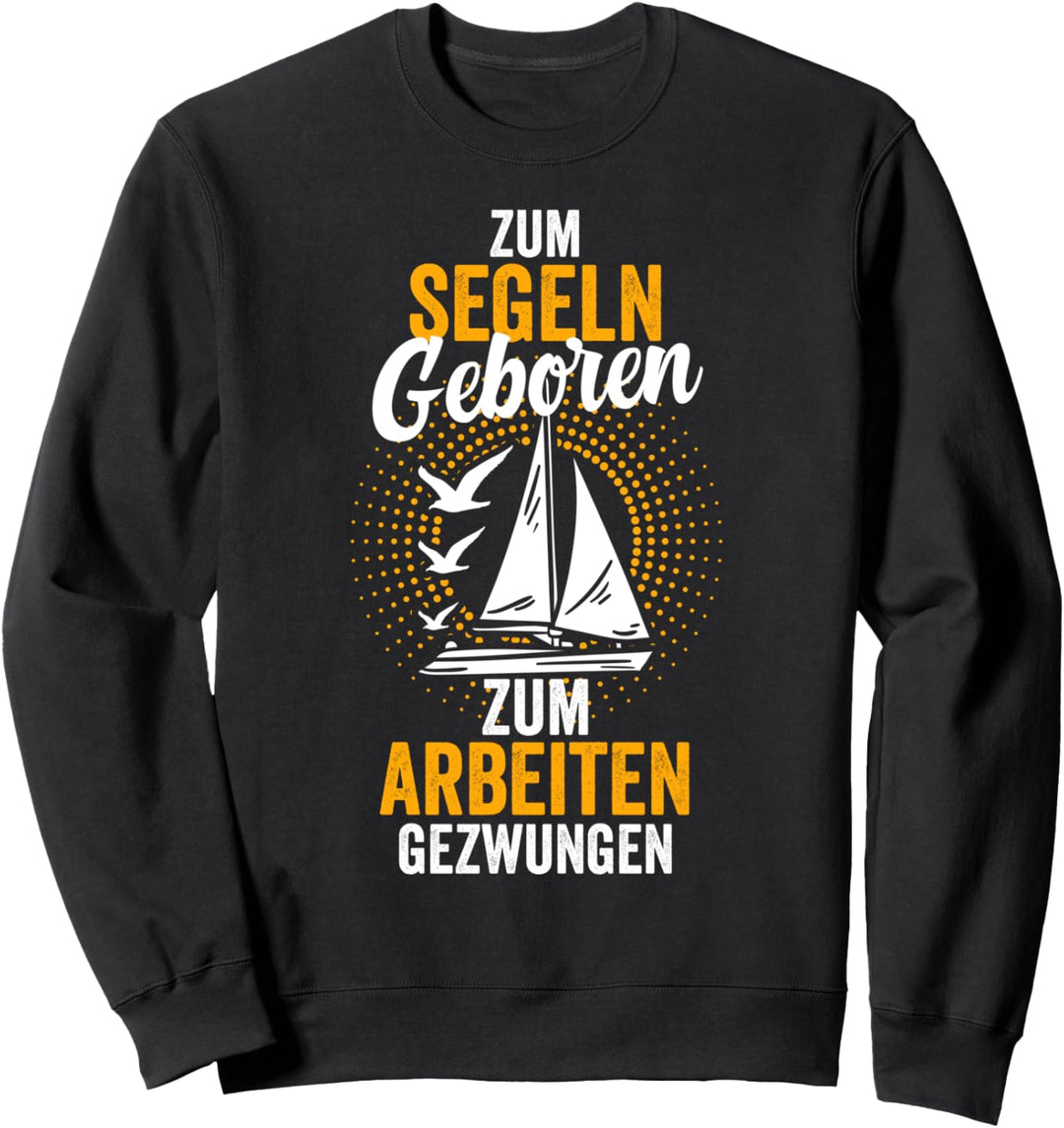 Segeln Segelboot Segelschiff Segler Kapitän Matrose Lustig Sweatshirt
