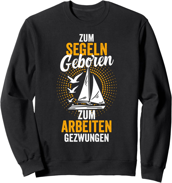 Segeln Segelboot Segelschiff Segler Kapitän Matrose Lustig Sweatshirt