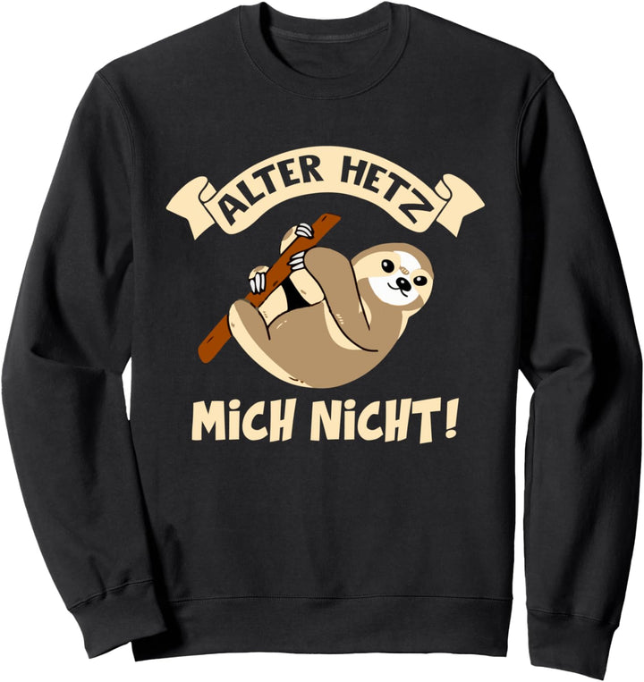 Hetz mich nicht Witziger Humor Spruch Faultier Geschenkidee Sweatshirt