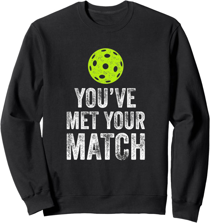 You've Met Your Match Funny Pickleball Sweatshirt