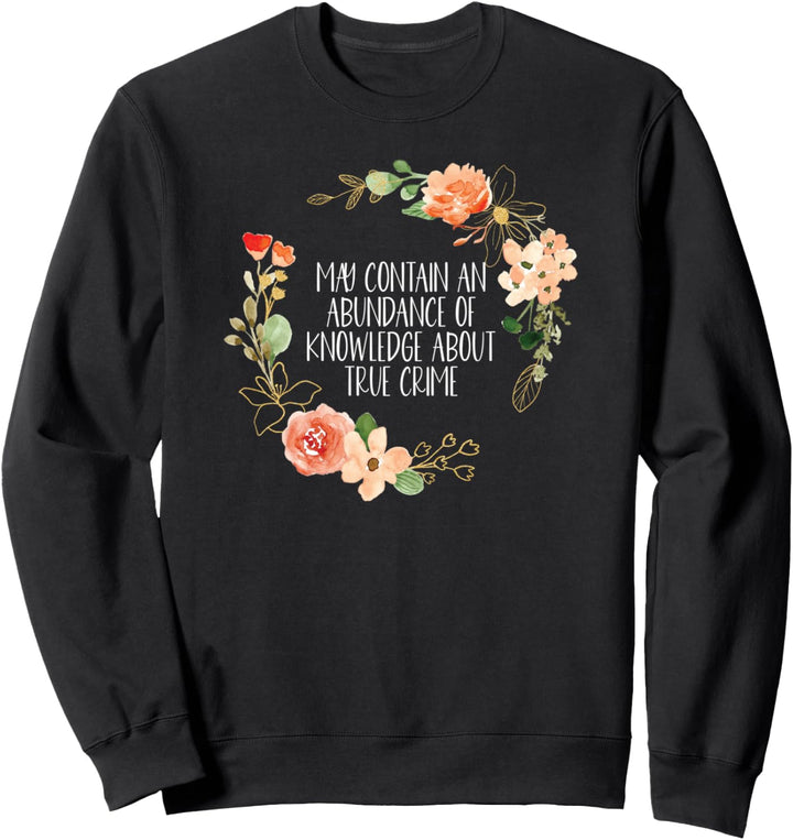 May Contain An Abundance Of Knowledge About True Crime Sweatshirt
