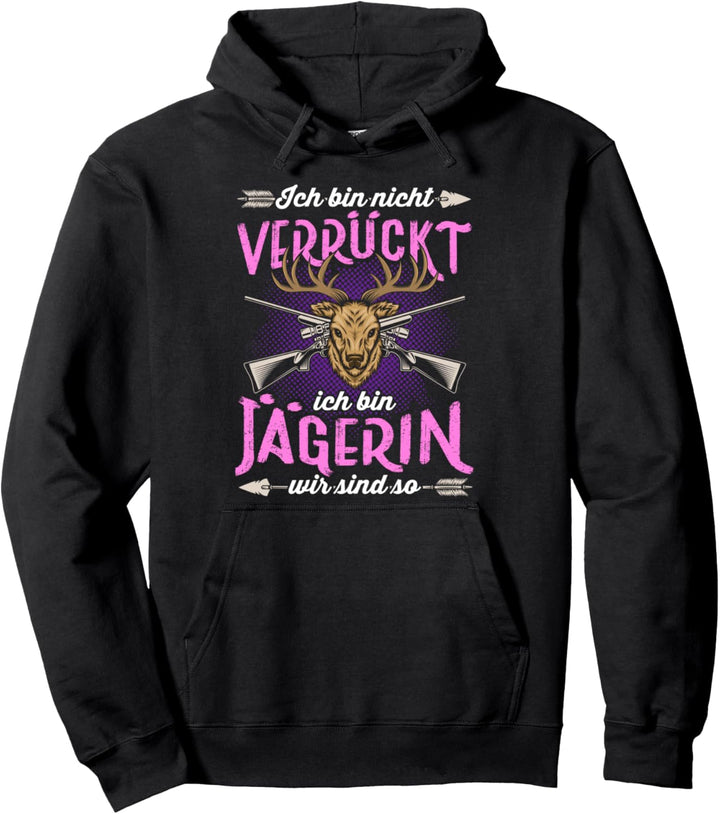 Ich bin nicht verrückt ich bin Jägerin Weidmannsheil Hunt Pullover Hoodie