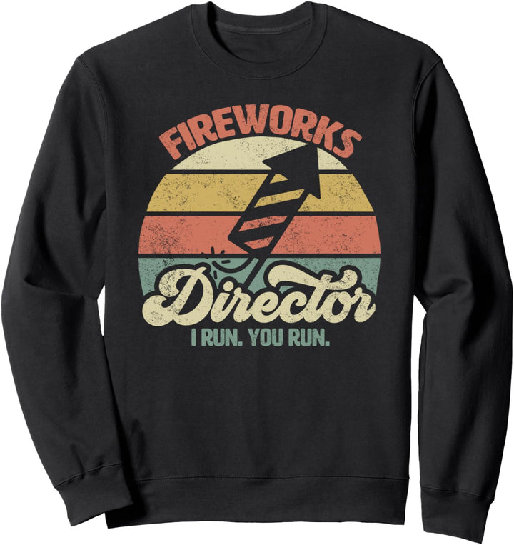 Fireworks Director I Run You Run Funny 4th Of July Gift Sweatshirt