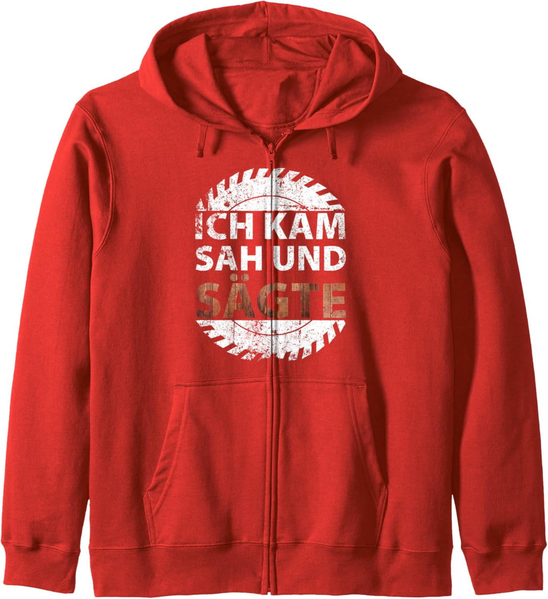 Ich kam, sah und sägte | Schreiner Tischler Kapuzenjacke