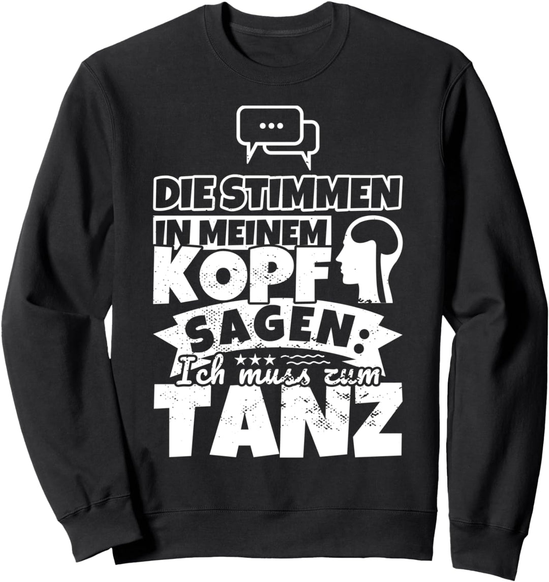 Tanz witzig – Die Stimmen in meinem Kopf sagen Sweatshirt