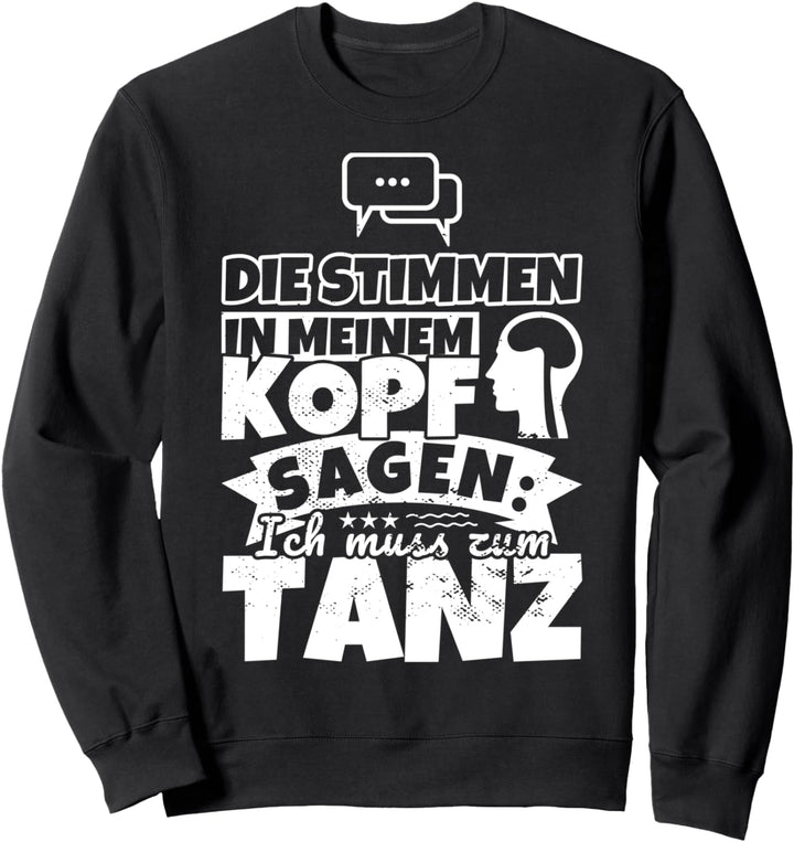 Tanz witzig – Die Stimmen in meinem Kopf sagen Sweatshirt