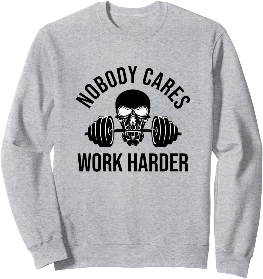 Nobody Cares Work Harder Work Harder Barbell Skull Fitness Coach Lifting Sweatshirt