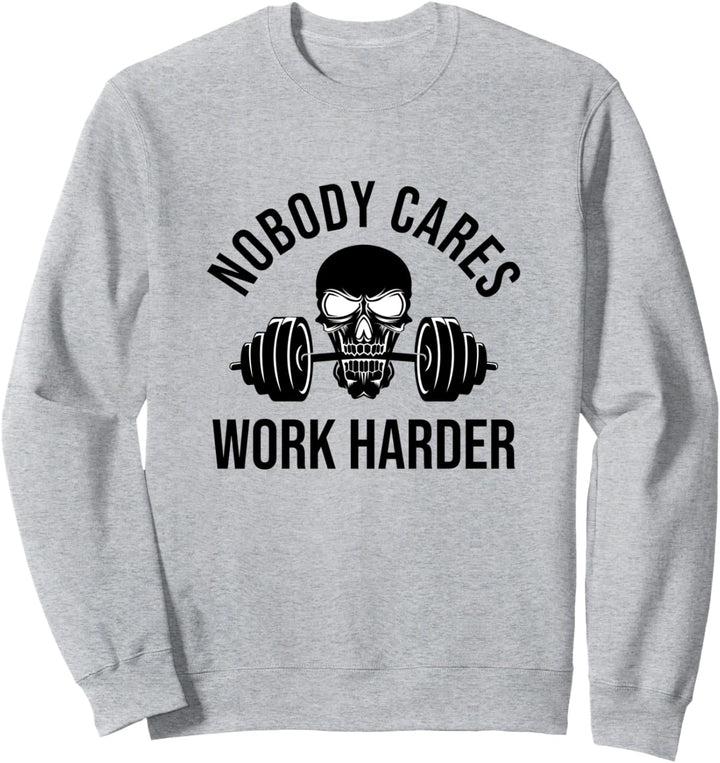 Nobody Cares Work Harder Work Harder Barbell Skull Fitness Coach Lifting Sweatshirt