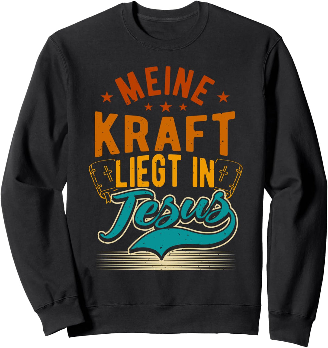 Jesus & Bibel, Meine Kraft Liegt In Jesus, Glaube & Christen Sweatshirt