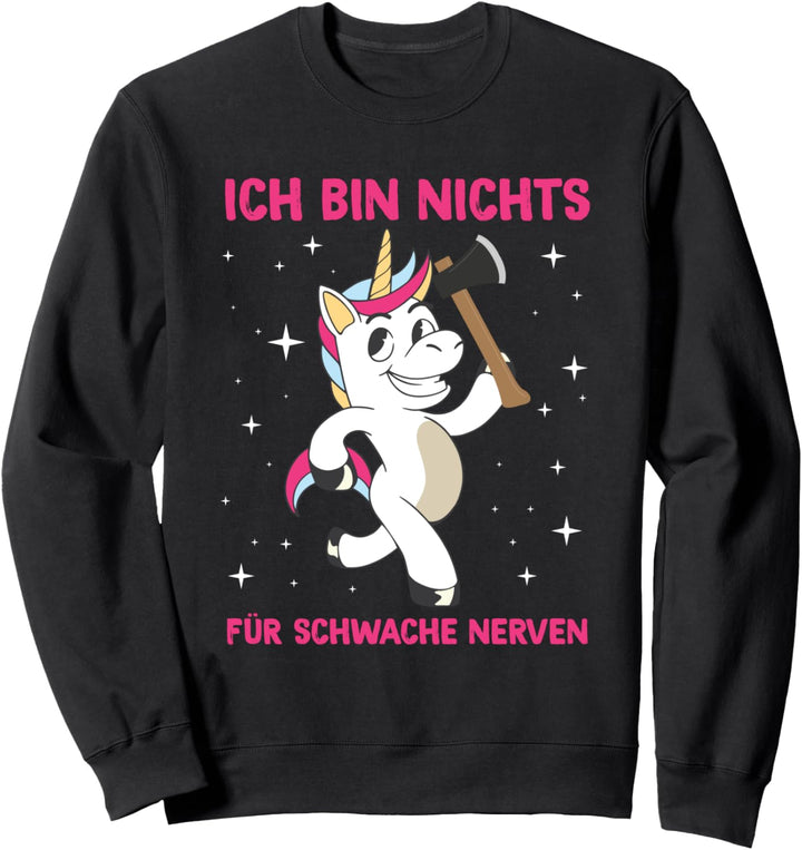 Ich Bin Nichts Für Schwache Nerven Einhorn Spruch Statement Sweatshirt