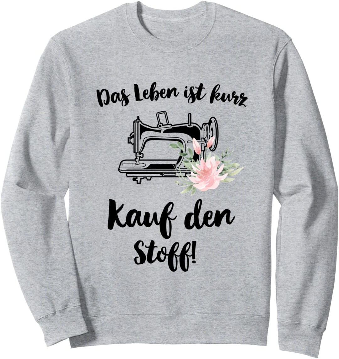 Lustiger Schneiderin Spruch Das Leben ist kurz kauf d. Stoff Sweatshirt