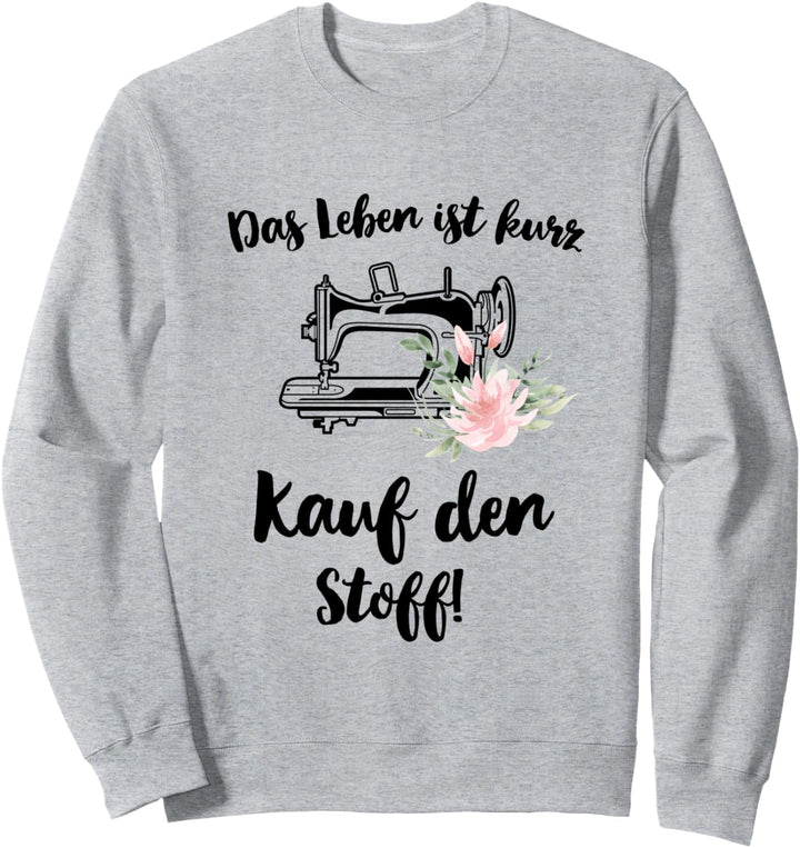 Lustiger Schneiderin Spruch Das Leben ist kurz kauf d. Stoff Sweatshirt