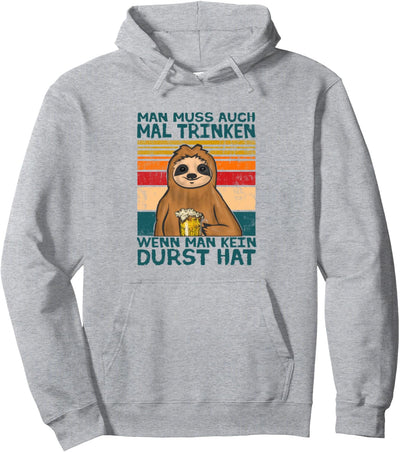 Man muss auch mal trinken wenn man kein Durst hat Bier Pullover Hoodie