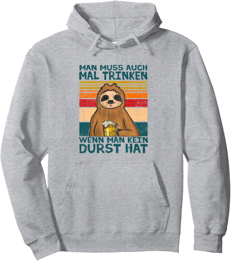 Man muss auch mal trinken wenn man kein Durst hat Bier Pullover Hoodie
