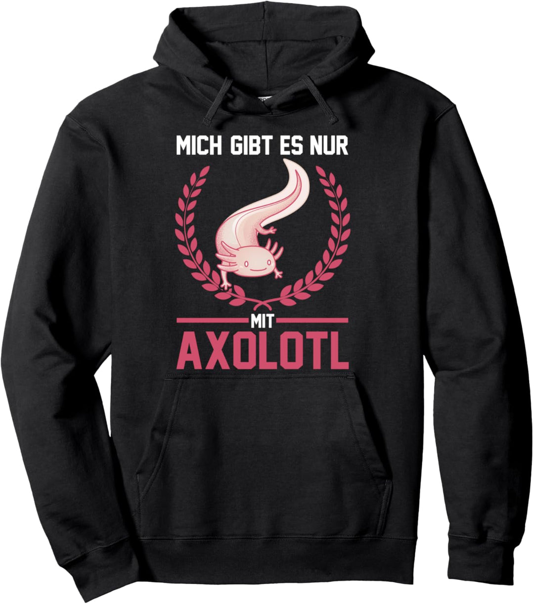Mich gibt es nur mit Axolotl Pullover Hoodie