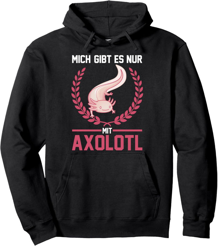 Mich gibt es nur mit Axolotl Pullover Hoodie