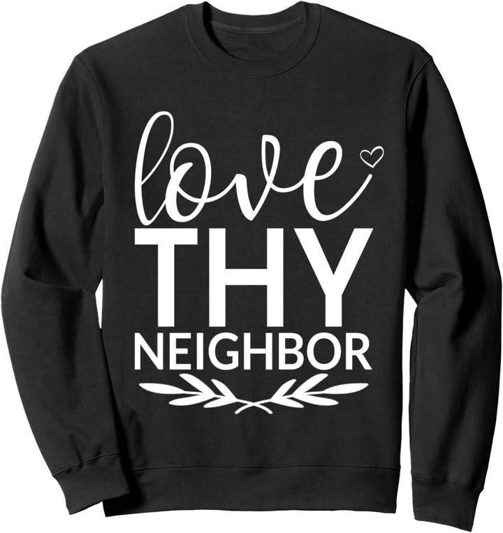 Love Thy Neighbor Shirt,Have Faith Hope Love Blessed Be Kind Sweatshirt