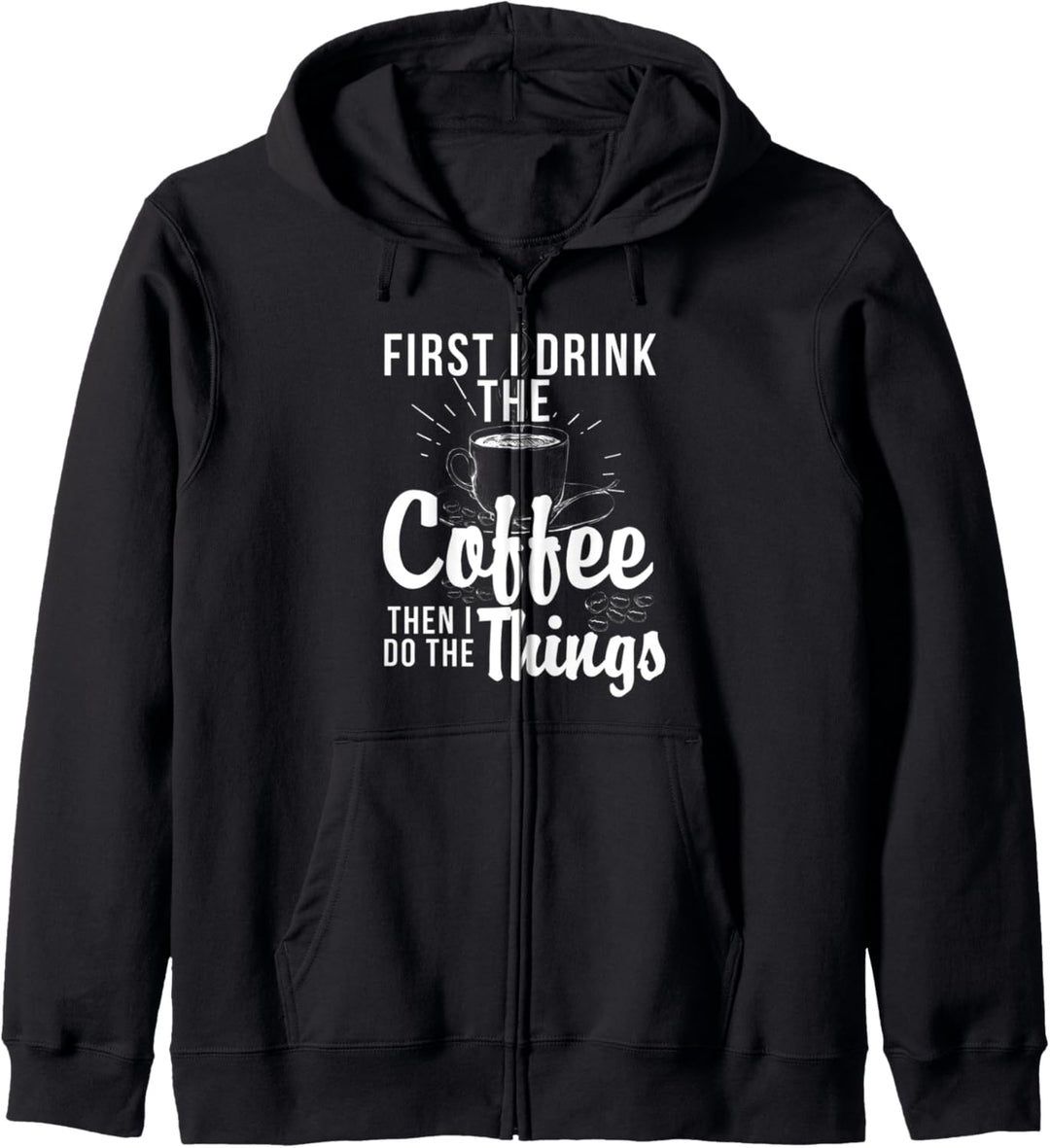 Zuerst trinke ich den Kaffee, dann mache ich die Dinge Kapuzenjacke