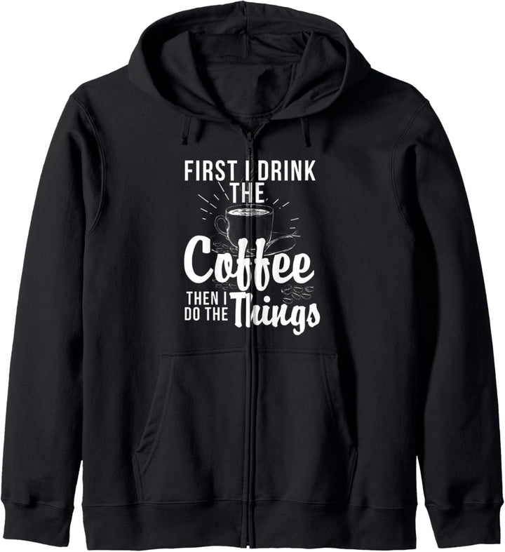 Zuerst trinke ich den Kaffee, dann mache ich die Dinge Kapuzenjacke